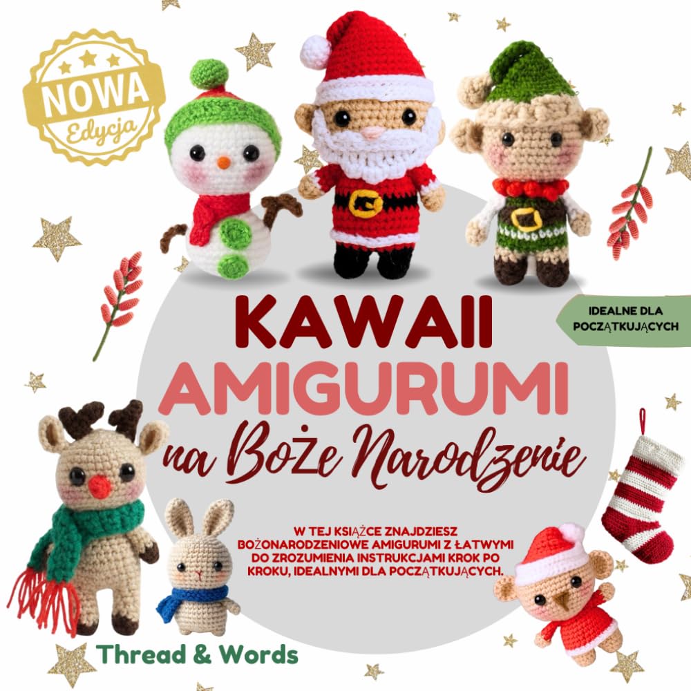 Kawaii amigurumi na Boże Narodzenie: Szydełkowanie krok po kroku: świąteczne amigurumi kawaii dla początkujących – książka z instrukcjami i wzorami na amigurumi