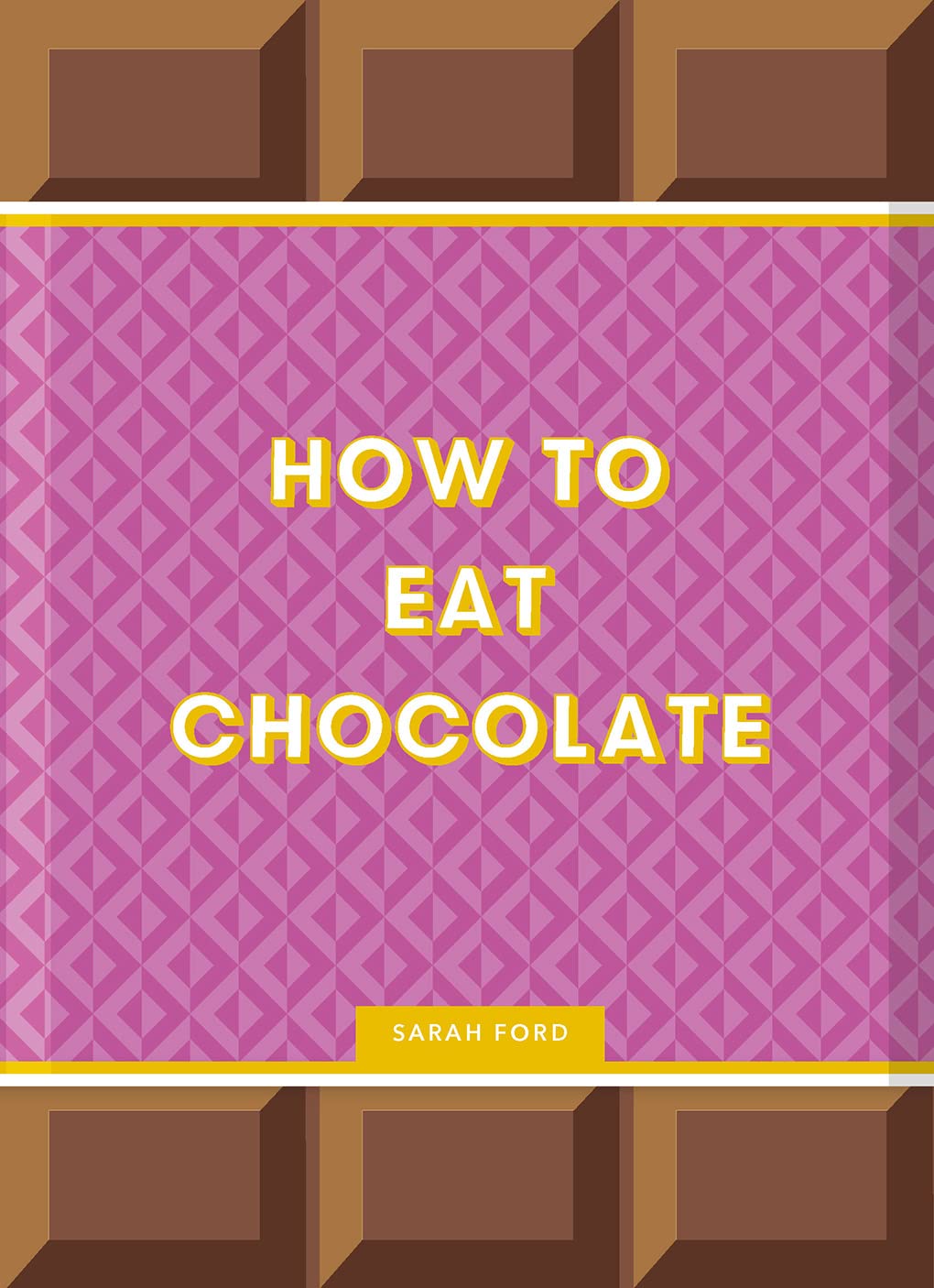 How to Eat Chocolate: Delicious and Decadent Recipes