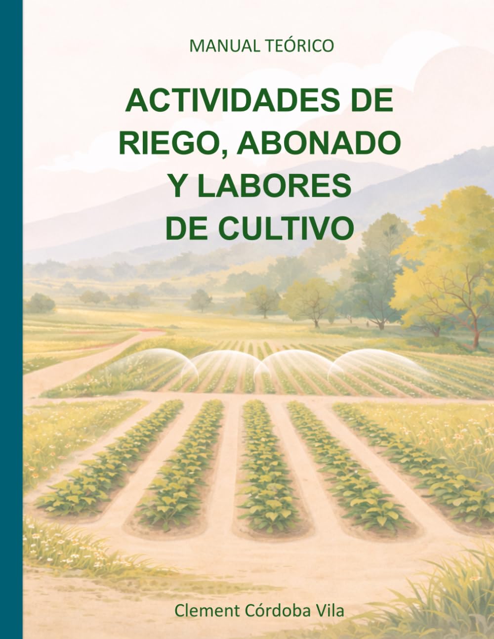 ACTIVIDADES DE RIEGO, ABONADO Y LABORES DE CULTIVO: MANUAL TEÓRICO (Manuales y cuadernos de CFGB Agrojardineria y composiciones florales)