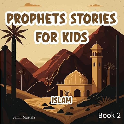 Prophets Stories For Kids: Islam 5 Prophetic Journeys from the Noble Quran and the Authentic Sunnah Book 2 ( Islamic Children Tales )