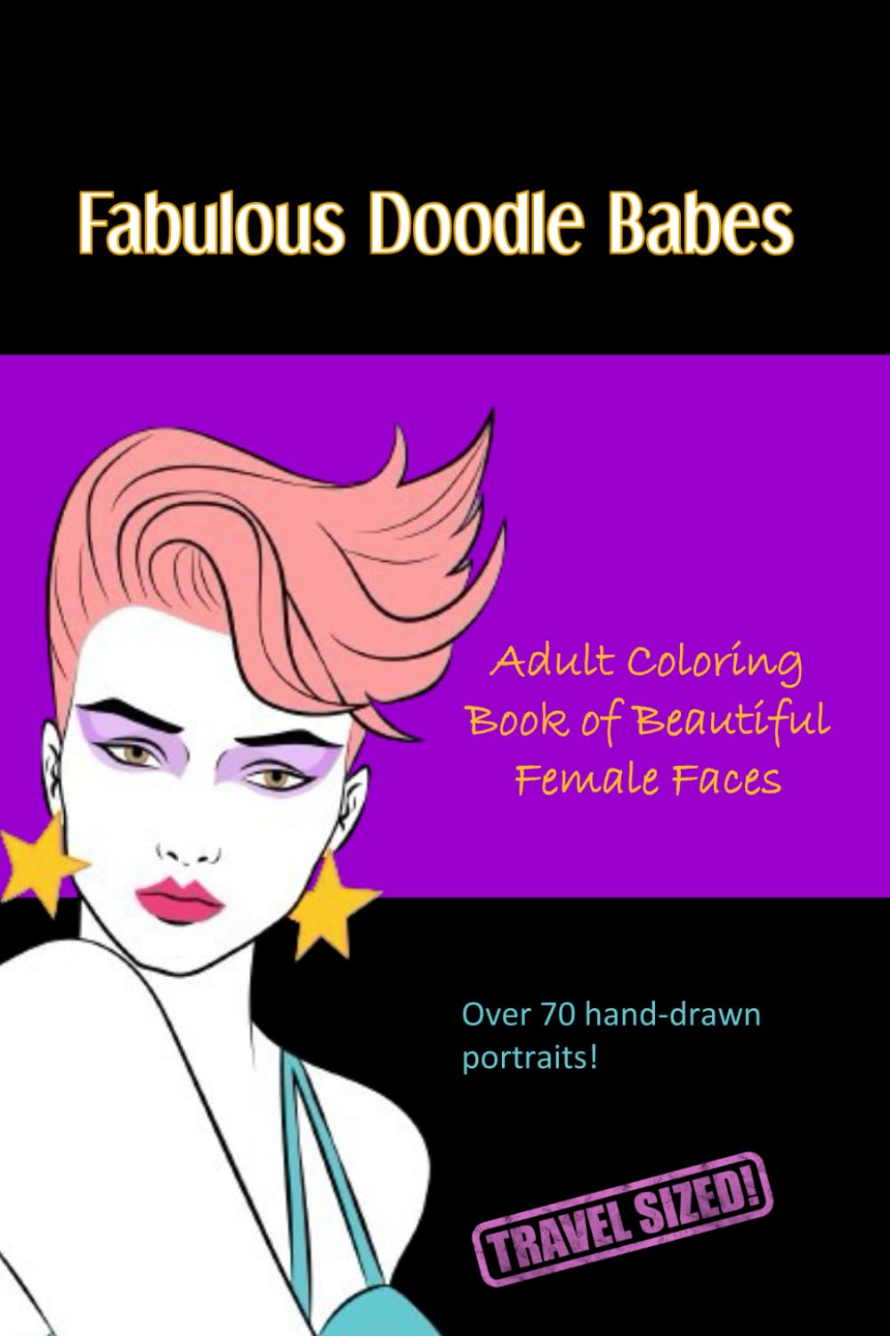 Fabulous Doodle Babes: Adult Coloring Book of Beautiful Female Faces