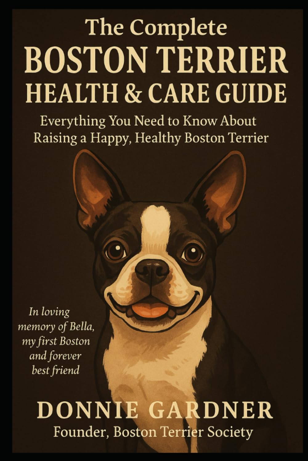 The Complete Boston Terrier Guide: 14 Years of Real-World Advice on Health, Training, and Care
