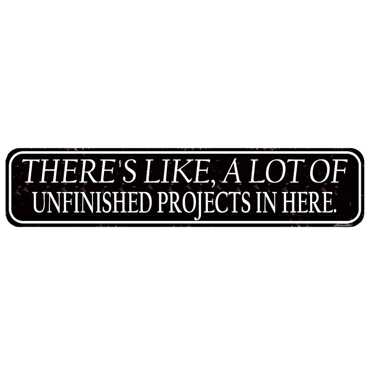 Funny Workshop Sign - "There's Like a Lot of Unfinished Projects in Here" - Humorous Garage Decor - DIYer Gift - 4x16 Inch Metal Wall Art