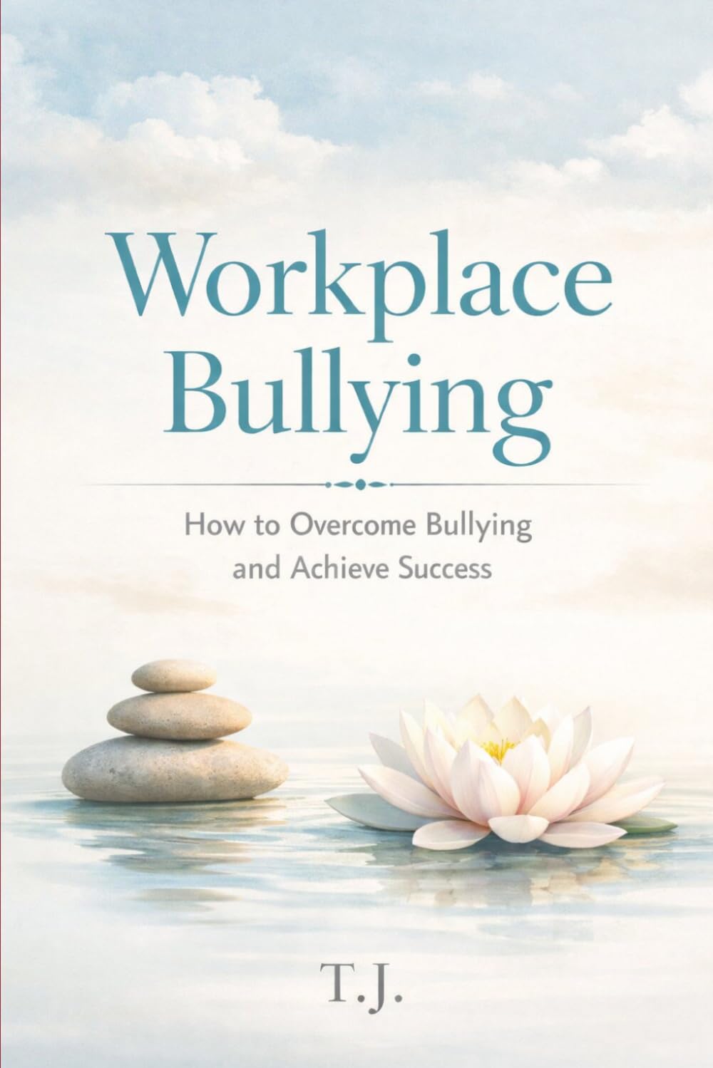 Workplace Bullying: How to Overcome Bullying and Achieve Success