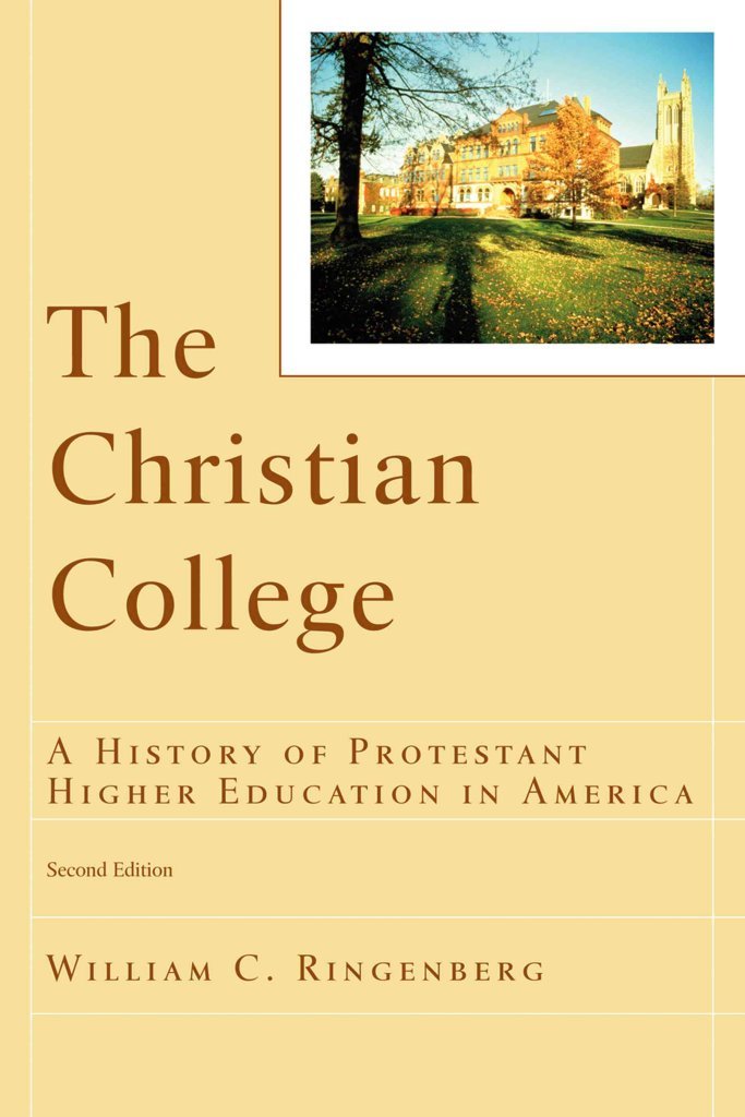 Christian College, The: A History of Protestant Higher Education in America (RenewedMinds)