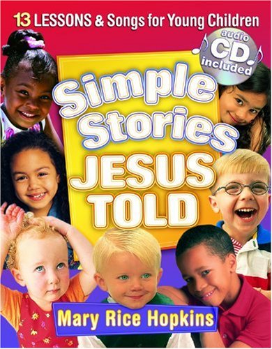 Simple Stories Jesus Told: 13 Lessons and Songs for Young Children