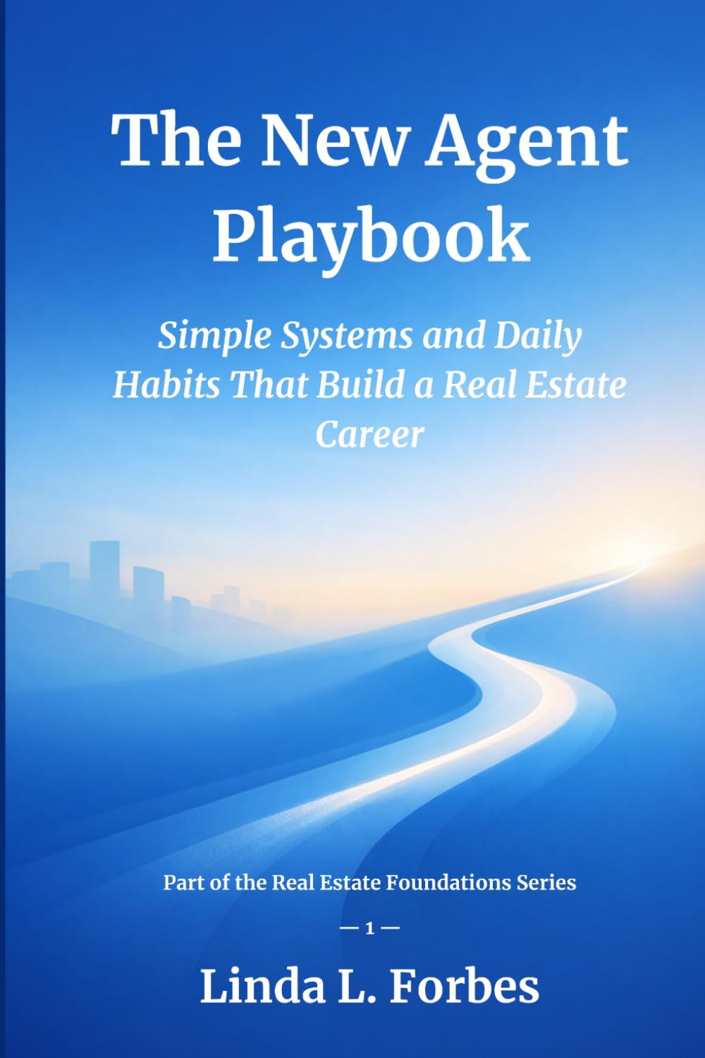 The New Agent Playbook: Simple Systems and Daily Habits That Build a Real Estate Career (Real Estate Foundations Series)