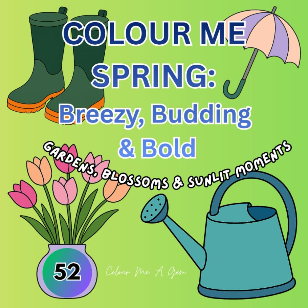 Colour Me Spring: 52 Cozy & Bold Pages for Easy Colouring: Gardens, Blossoms & Sunlit Moments