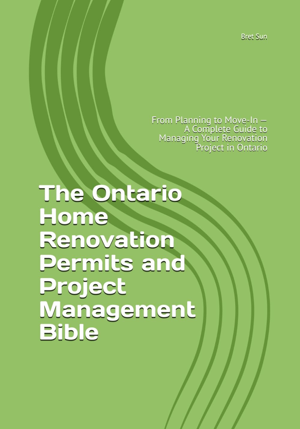 The Ontario Home Renovation Permits and Project Management Bible: From Planning to Move-In — A Complete Guide to Managing Your Renovation Project in ... (Ontario Homeowner’s Essential Guide Series)