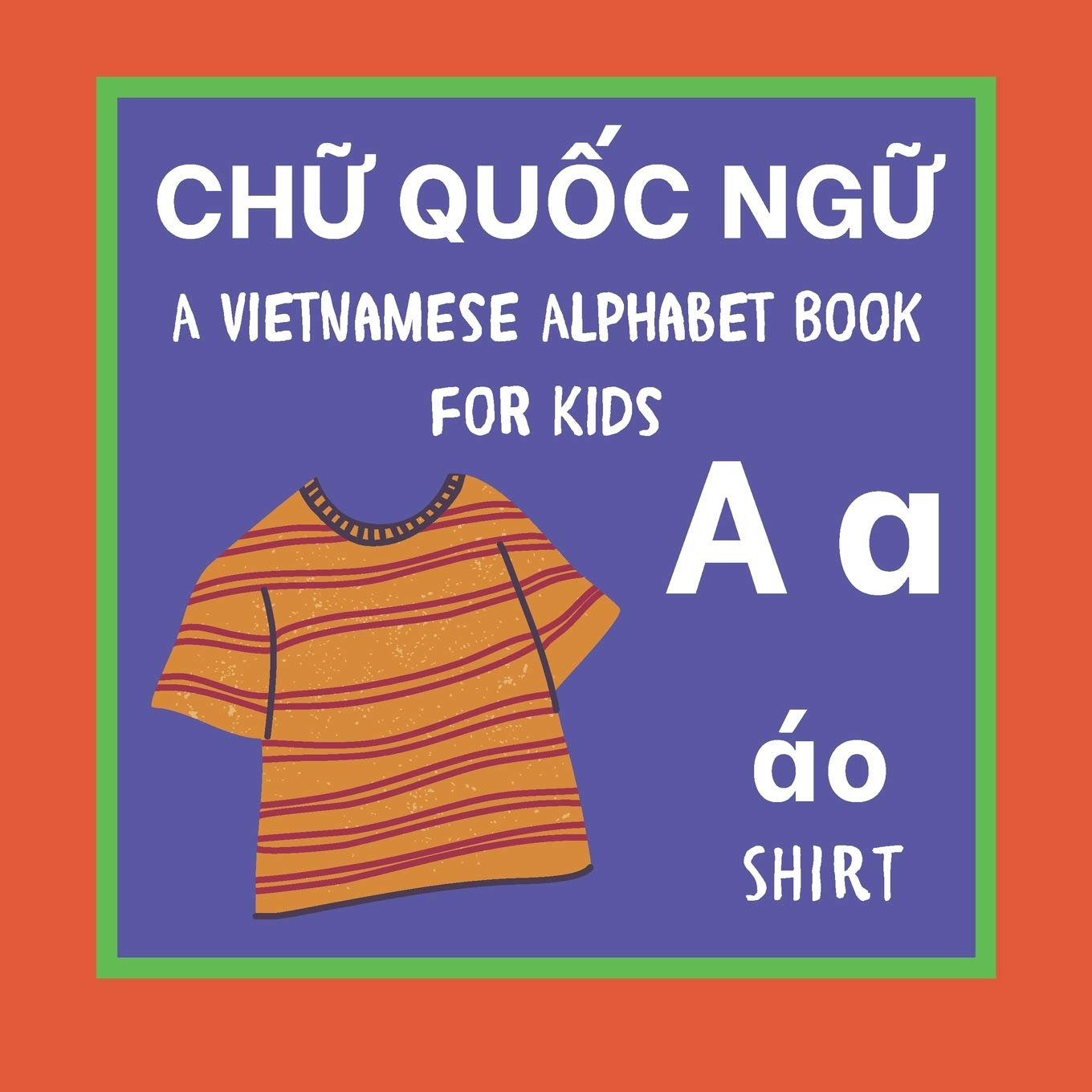 A Vietnamese Alphabet Book For Kids: Chu Quoc ngu: Language Learning Educational Resource For Toddlers, Babies & Children Age 1 - 3