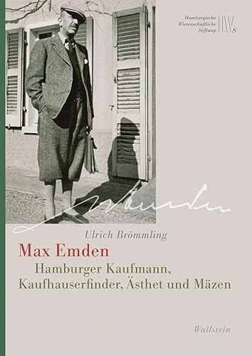Max Emden: Hamburger Kaufmann, Kaufhauserfinder, Ästhet und Mäzen (Mäzene für Wissenschaft, Neue Folge)