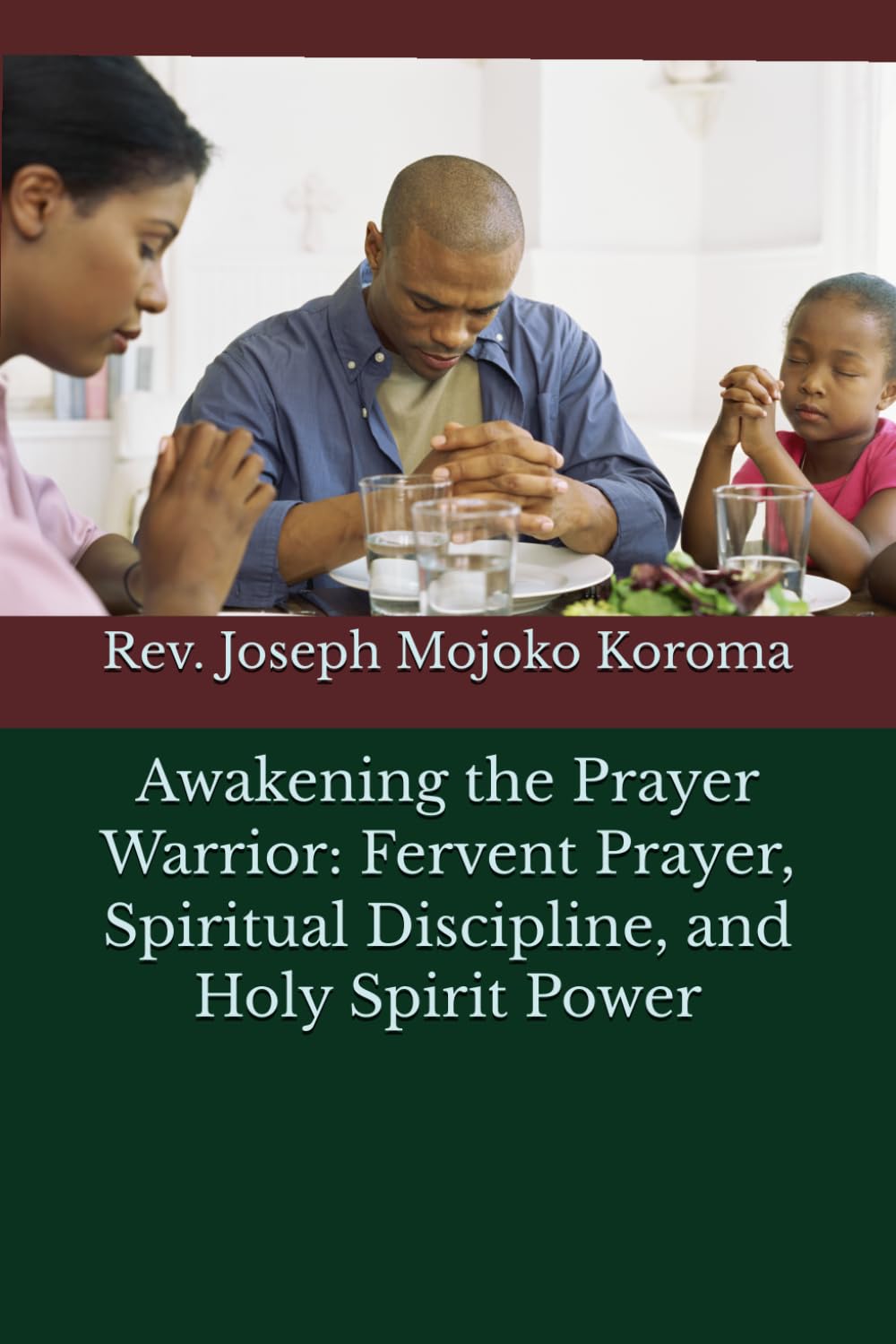 Awakening the Prayer Warrior: Fervent Prayer, Spiritual Discipline, and Holy Spirit Power