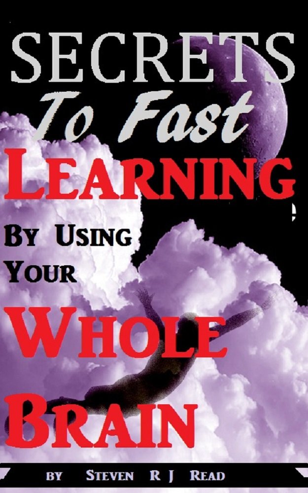 Secrets To Fast Learning By Using Your Whole Brain: With Active Love Of ...