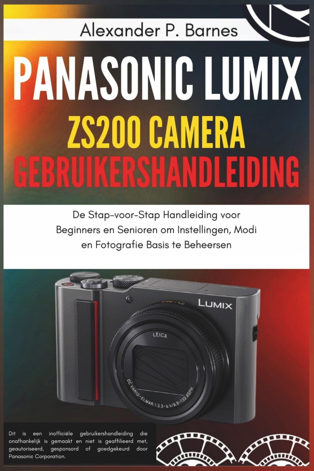 Panasonic Lumix ZS200 Camera Gebruikershandleiding: De Stap-voor-Stap Handleiding voor Beginners en Senioren om Instellingen, Modi en Fotografie Basis te Beheersen