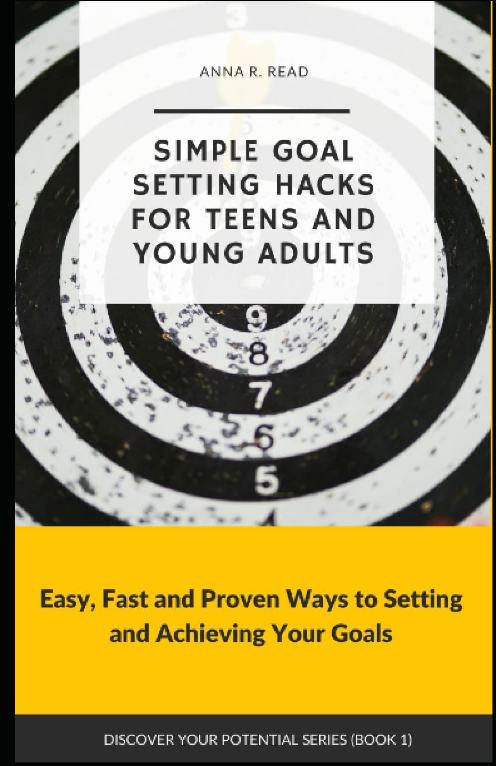 SIMPLE GOAL SETTING HACKS FOR TEENS AND YOUNG ADULTS: Easy, Fast and Proven Ways to Setting and Achieving Your Goals