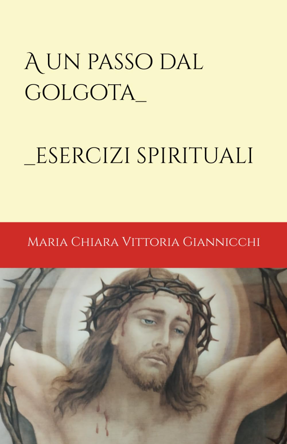A un passo dal Golgota: Esercizi Spirituali (IL TAU)