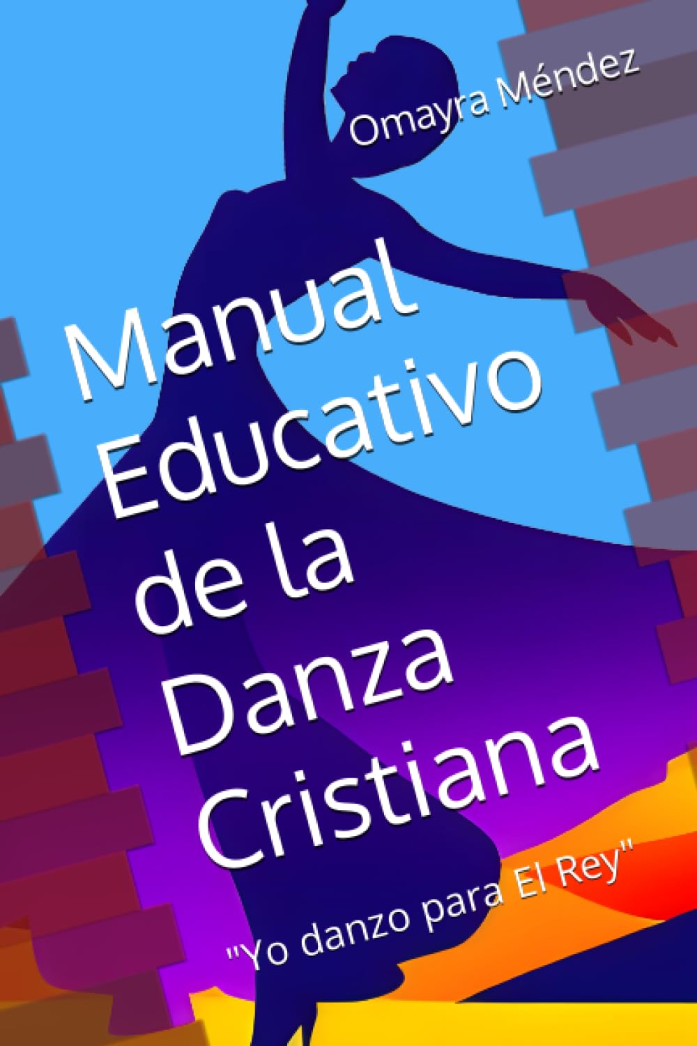 Manual Educativo de la Danza Cristiana: "Yo danzo para El Rey"