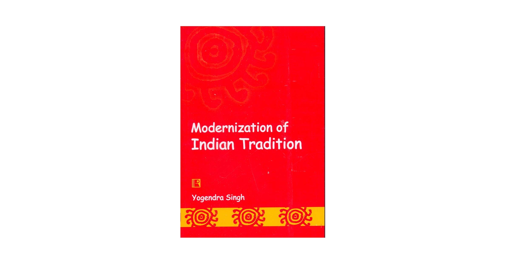 Tradition and Modernization in〜 Modernization of Indian Tradition: Singh, Yogendra