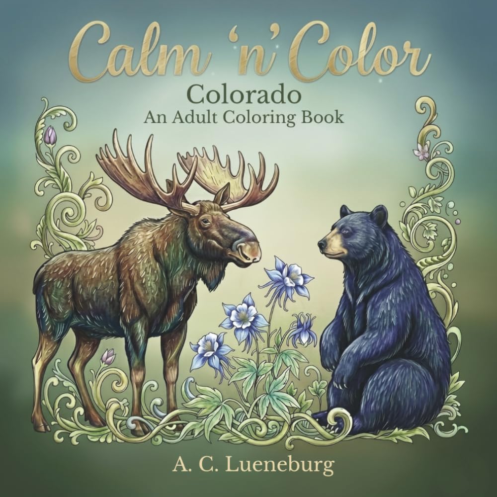 Calm 'n' Color Colorado: An adult coloring book with 30 intricate designs about national parks, wildlife, monuments, history and more in Colorado | ... etc. (Calm 'n' Color Adult Coloring Books)