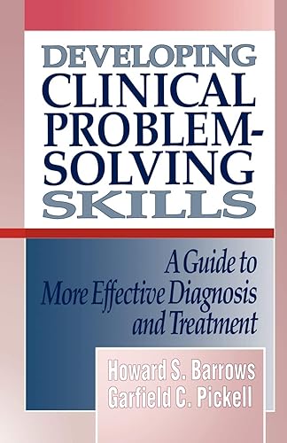 Developing Clinical Problem–Solving Skills – A Guide to More Effective Diagnosis and Treatment: 0000 (Norton Medical Books)