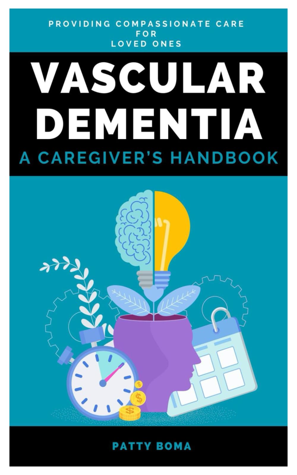 Vascular Dementia: A Caregiver’s Handbook: Providing Compassionate Care for Loved Ones
