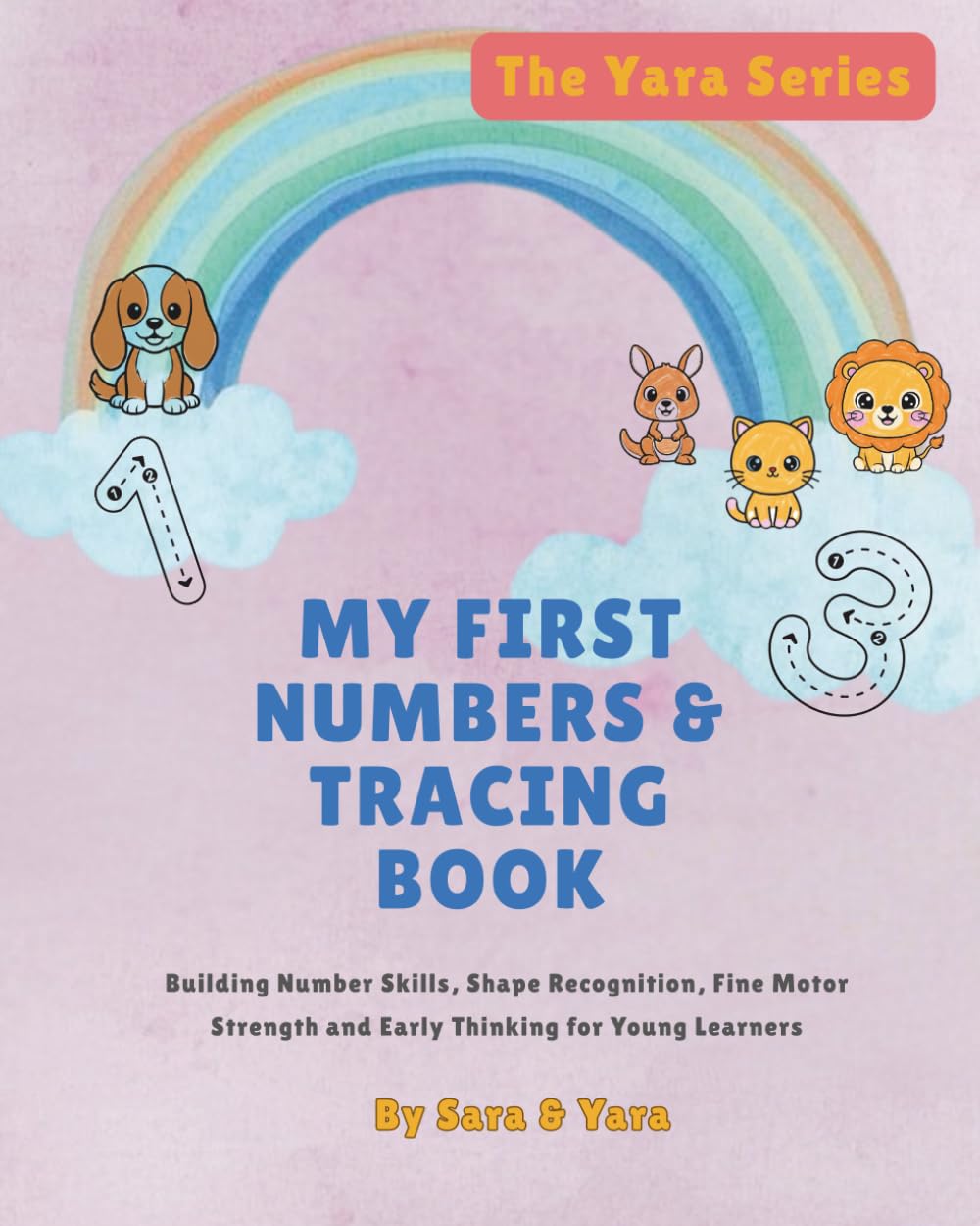 My First Numbers and Tracing Book: Building Number Skills, Shape Recognition, Fine Motor Strength and Early Thinking for Young Learners (The Yara Series)