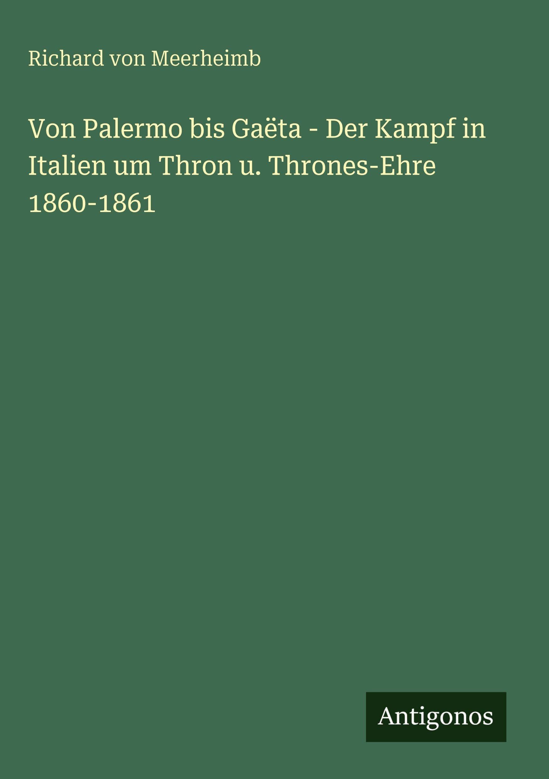 Von Palermo bis Gaëta - Der Kampf in Italien um Thron u. Thrones-Ehre 1860-1861