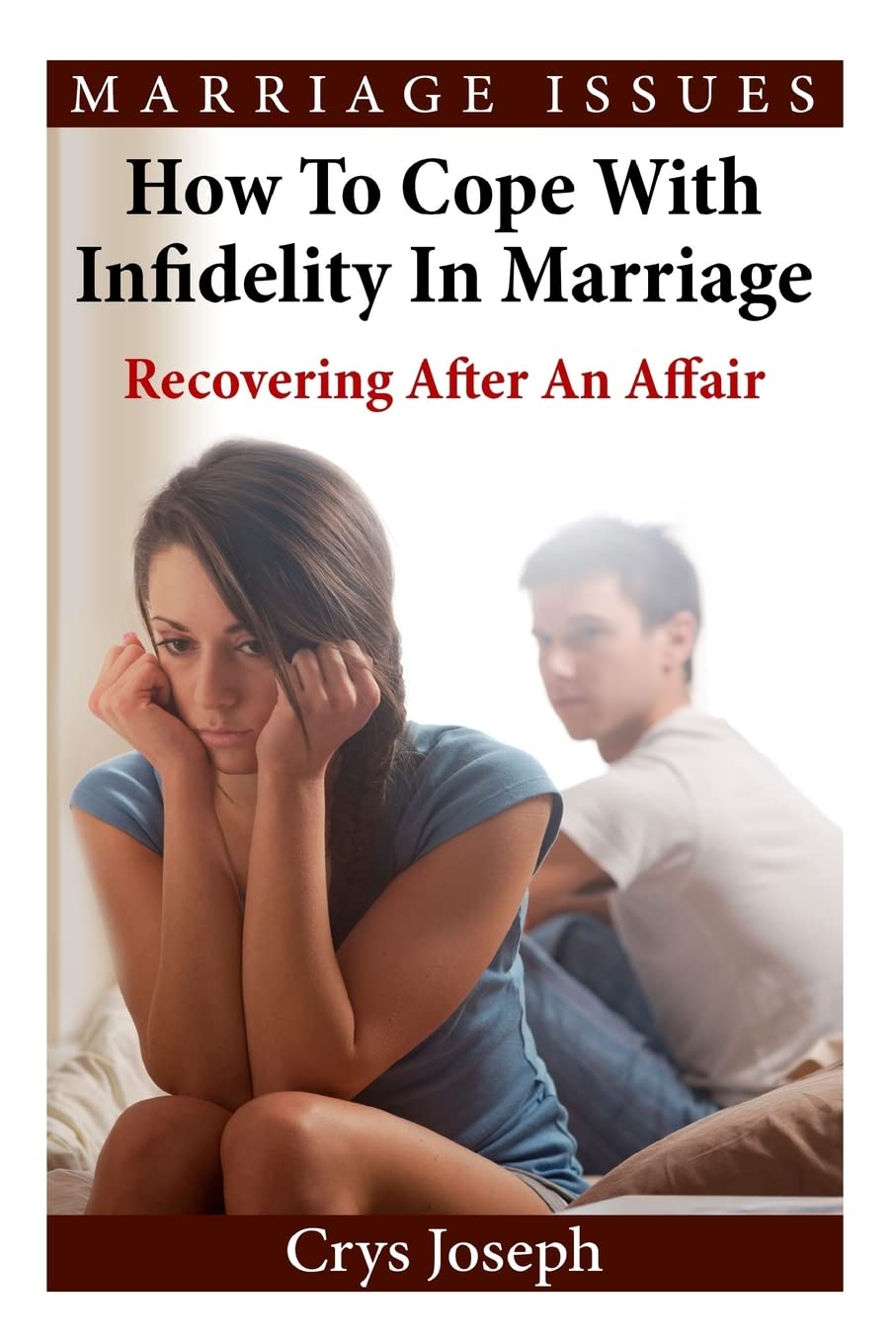 How To Cope With Infidelity In Marriage: Recovering After An Affair: 2 (Marriage Issues)