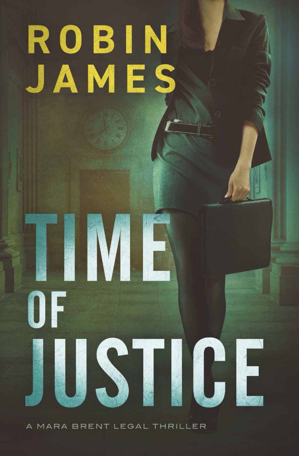 Time of Justice: 1 (Mara Brent Legal Thriller Series)