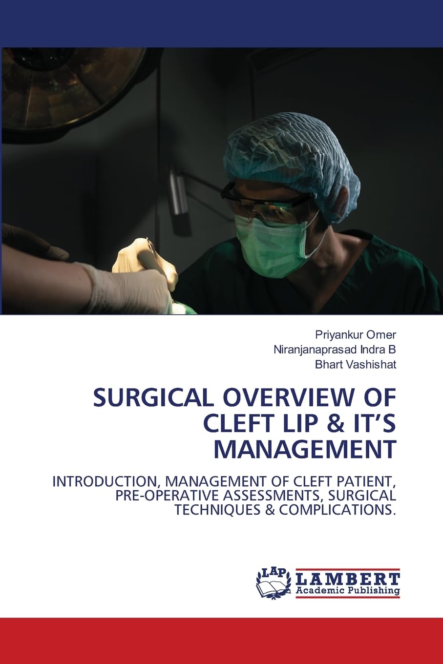 Surgical Overview of Cleft Lip & It's Management: INTRODUCTION, MANAGEMENT OF CLEFT PATIENT, PRE-OPERATIVE ASSESSMENTS, SURGICAL TECHNIQUES & COMPLICATIONS.
