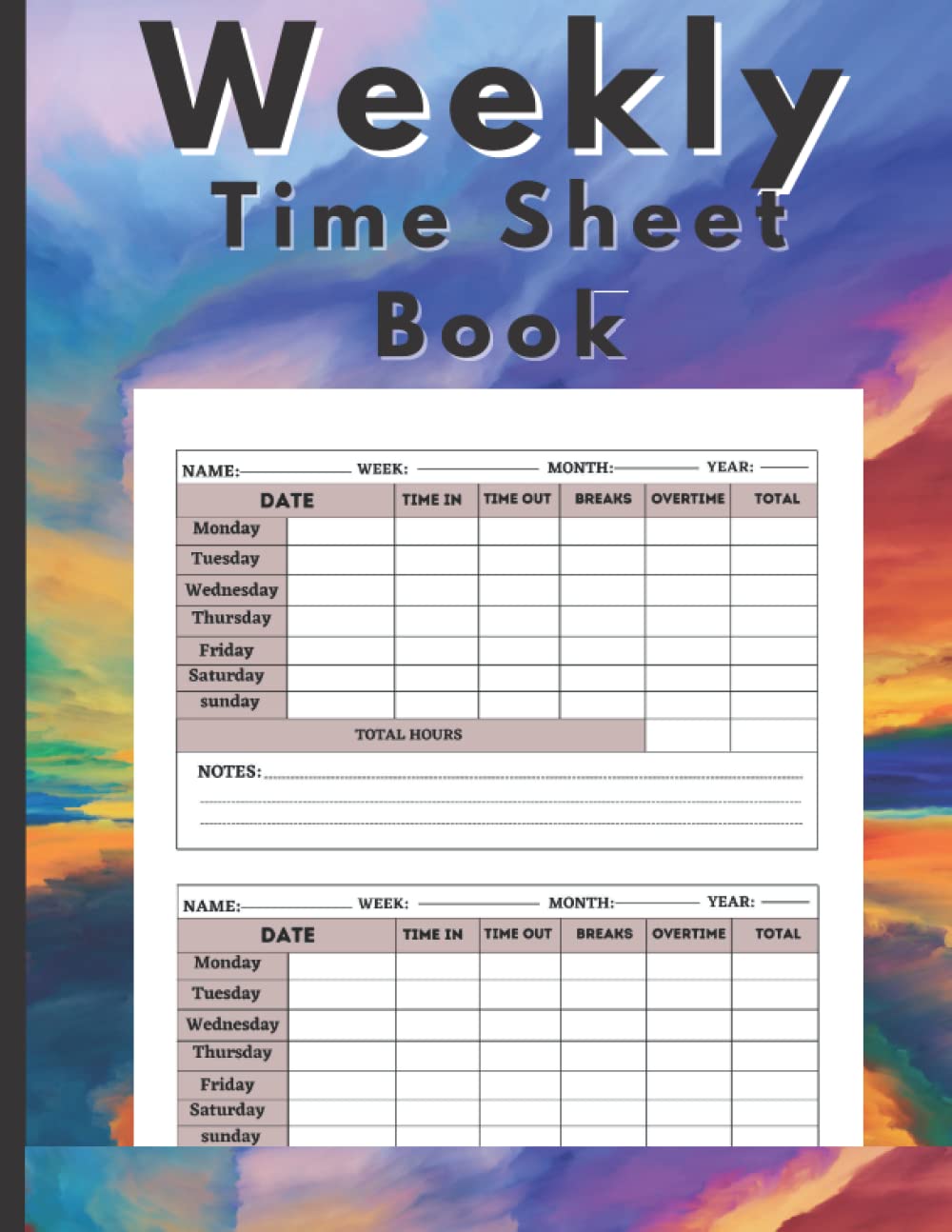 Weekly Time Sheet Book: Weekly Timesheet Log Book To recording working hours, Work Hours Log Including Overtime ,In And Out Sheet, ideal for ... Time Log , Employee working hours log