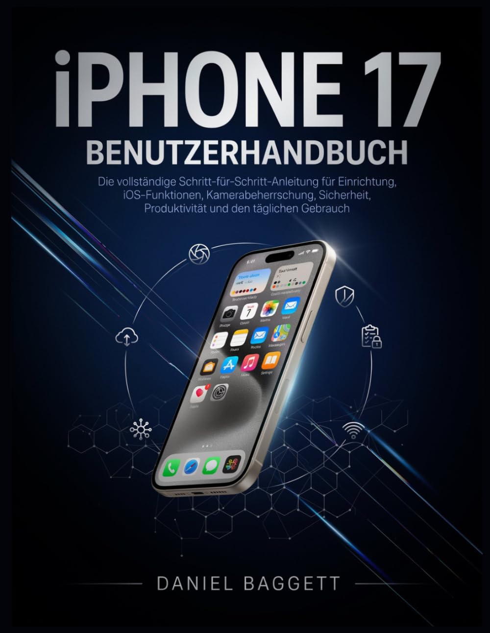 iPHONE 17 BENUTZERHANDBUCH: Die vollständige Schritt-für-Schritt-Anleitung für Einrichtung, iOS-Funktionen, Kamerabeherrschung, Sicherheit, Produktivität und den täglichen Gebrauch