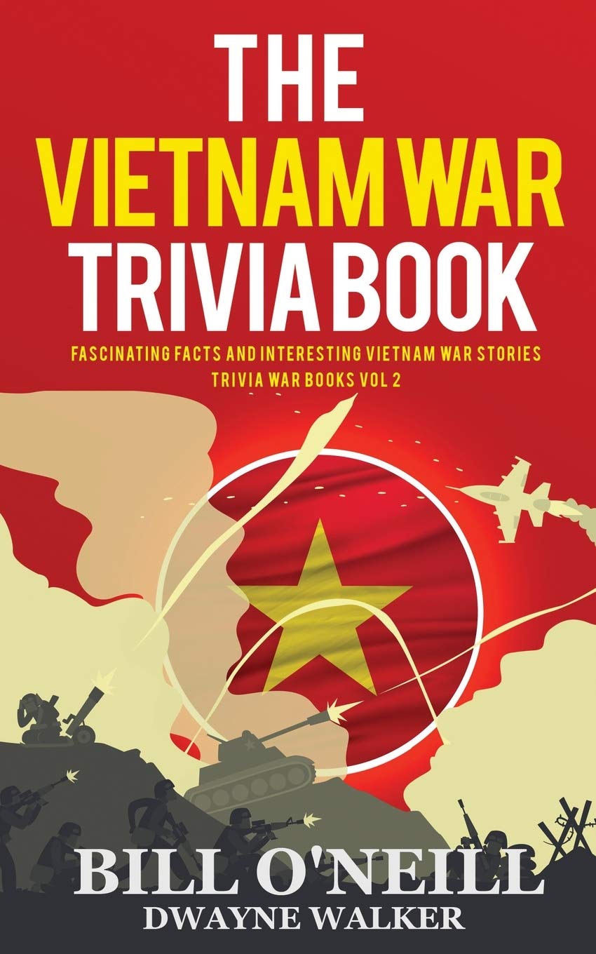 The Vietnam War Trivia Book: Fascinating Facts and Interesting Vietnam War Stories: VOL.2 (Trivia War Books)