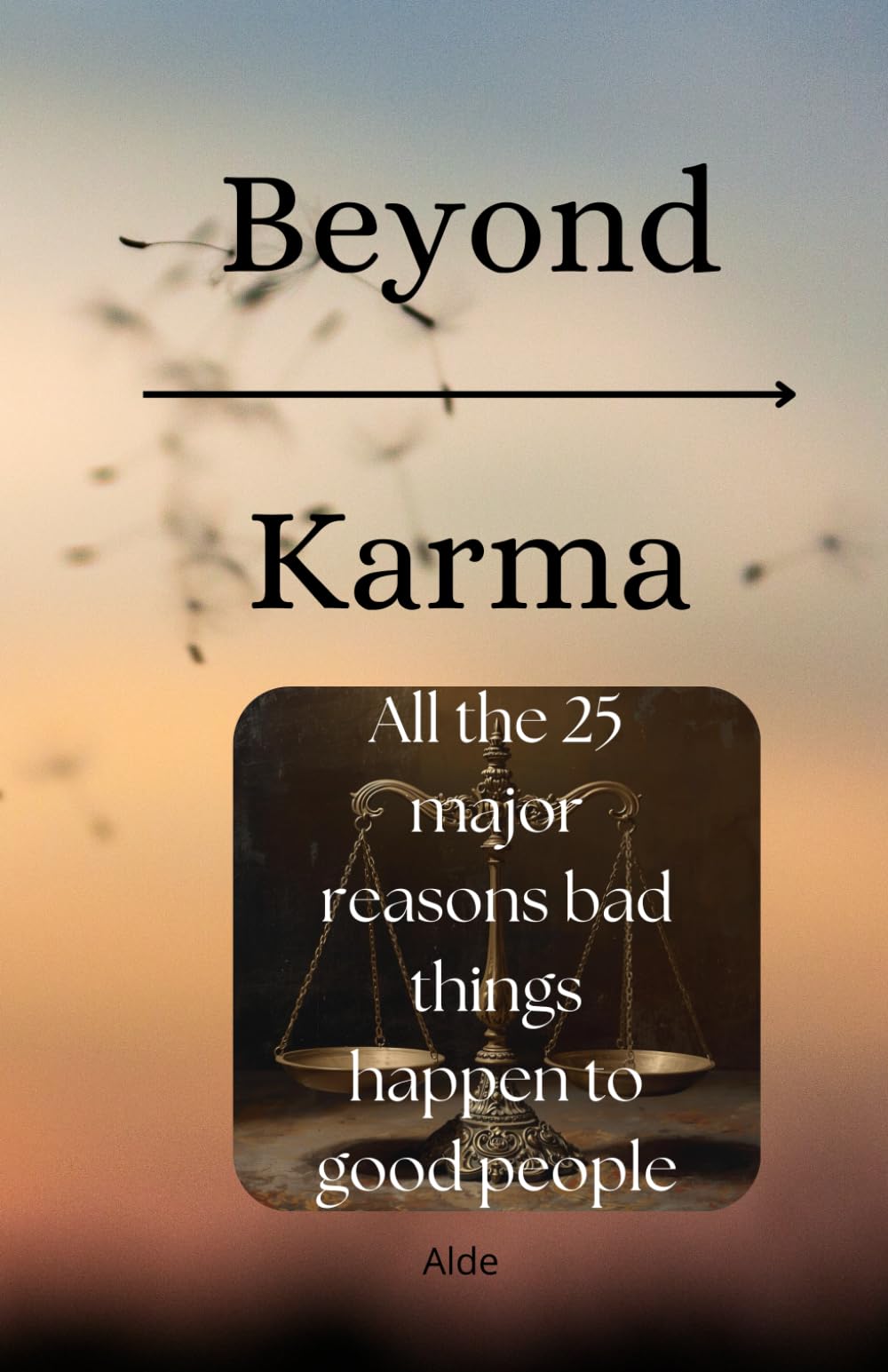 Beyond Karma: All the 25 major reasons bad things happen to good people (Eden - Declassified and Decrypted)