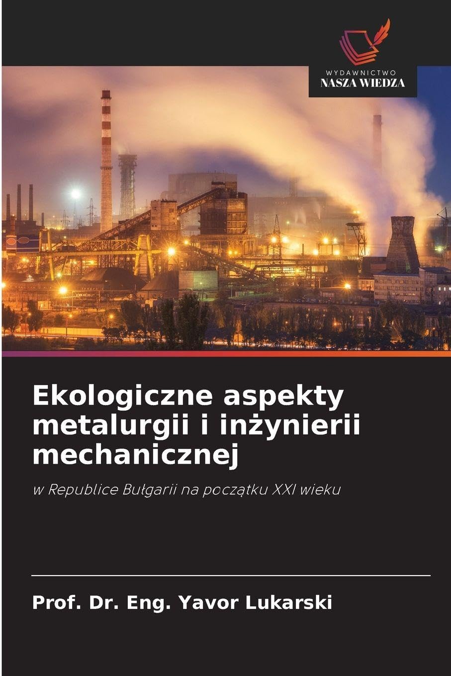 Ekologiczne aspekty metalurgii i in¿ynierii mechanicznej: w Republice Bu¿garii na pocz¿tku XXI wieku
