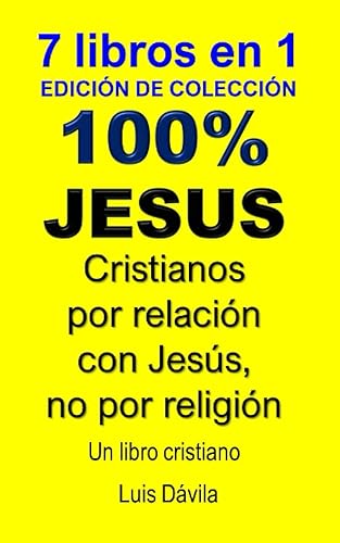 100% JESUS: Cristianos por relación con Jesús, no por religión: 24 (Un libro cristiano)