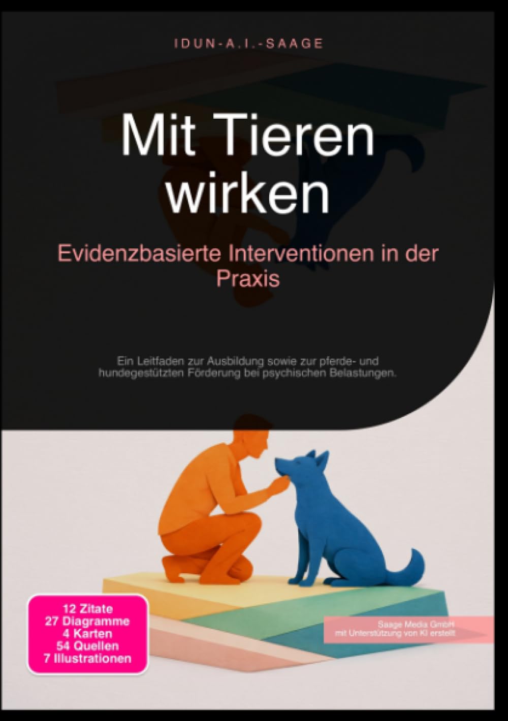 Mit Tieren wirken: Evidenzbasierte Interventionen in der Praxis: Ein Leitfaden zur Ausbildung sowie zur pferde- und hundegestützten Förderung bei psychischen Belastungen.