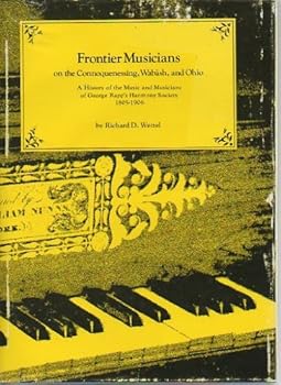 Hardcover Frontier musicians on the Connoquenessing, Wabash, and Ohio: A history of the music and musicians of George Rapp's Harmony Society (1805-1906) Book