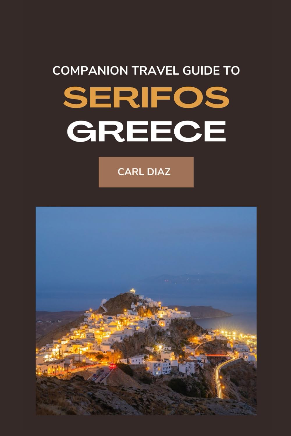 Companion travel guide to Serifos, Greece: Must see, Must do activities! Insider and local tips, Cultural immersion! Top attractions! (Unveiling Wonders: Adventurer's Guidebook)