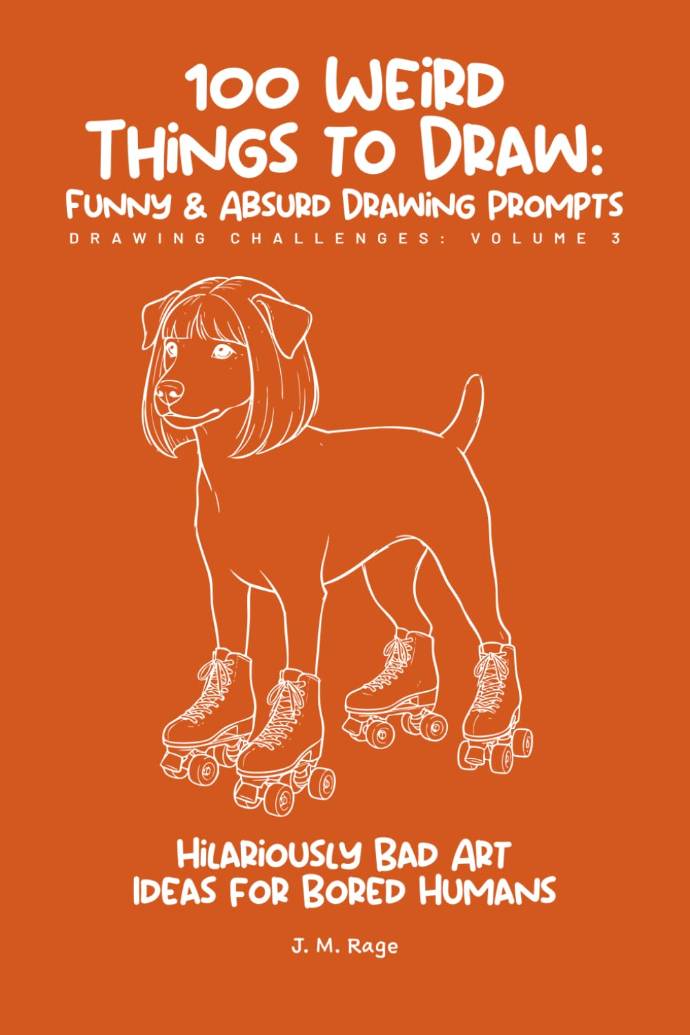 100 Funny & Absurd Sketchbook Challenges: Drawing Prompts for Adults: Hilarious Art Ideas for Creativity Without Judgment (Brain Rot Sketchbook)