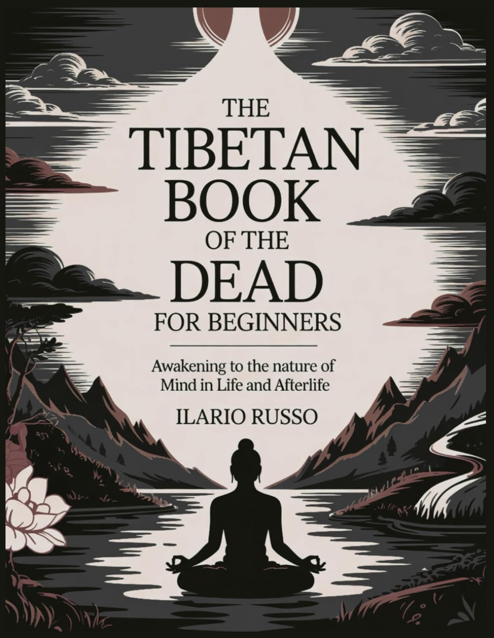 THE TIBETAN BOOK OF THE DEAD FOR BEGINNERS: Awakening to the Nature of Mind in Life and Afterlife