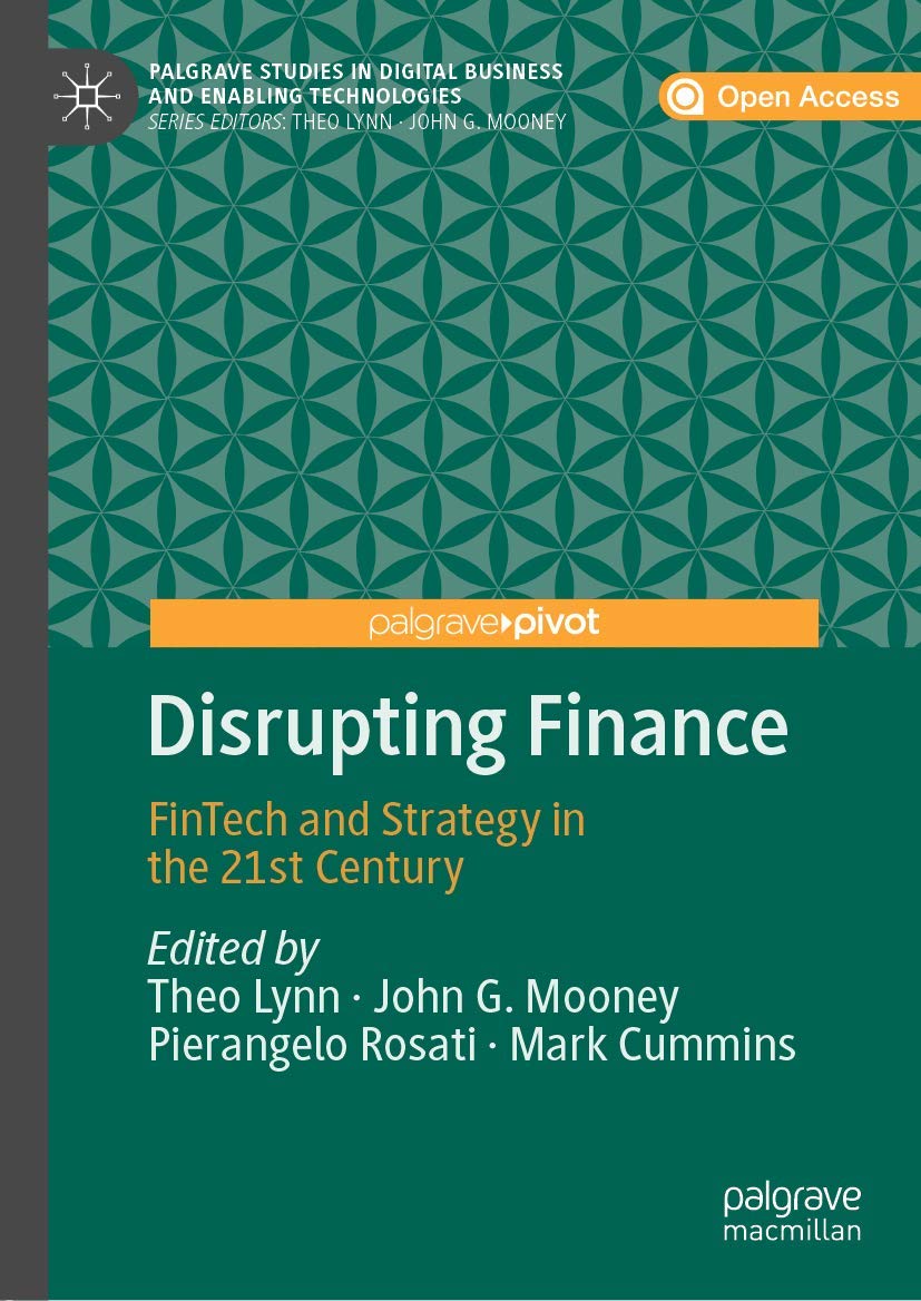 Disrupting Finance: FinTech and Strategy in the 21st Century (Palgrave Studies in Digital Business & Enabling Technologies)