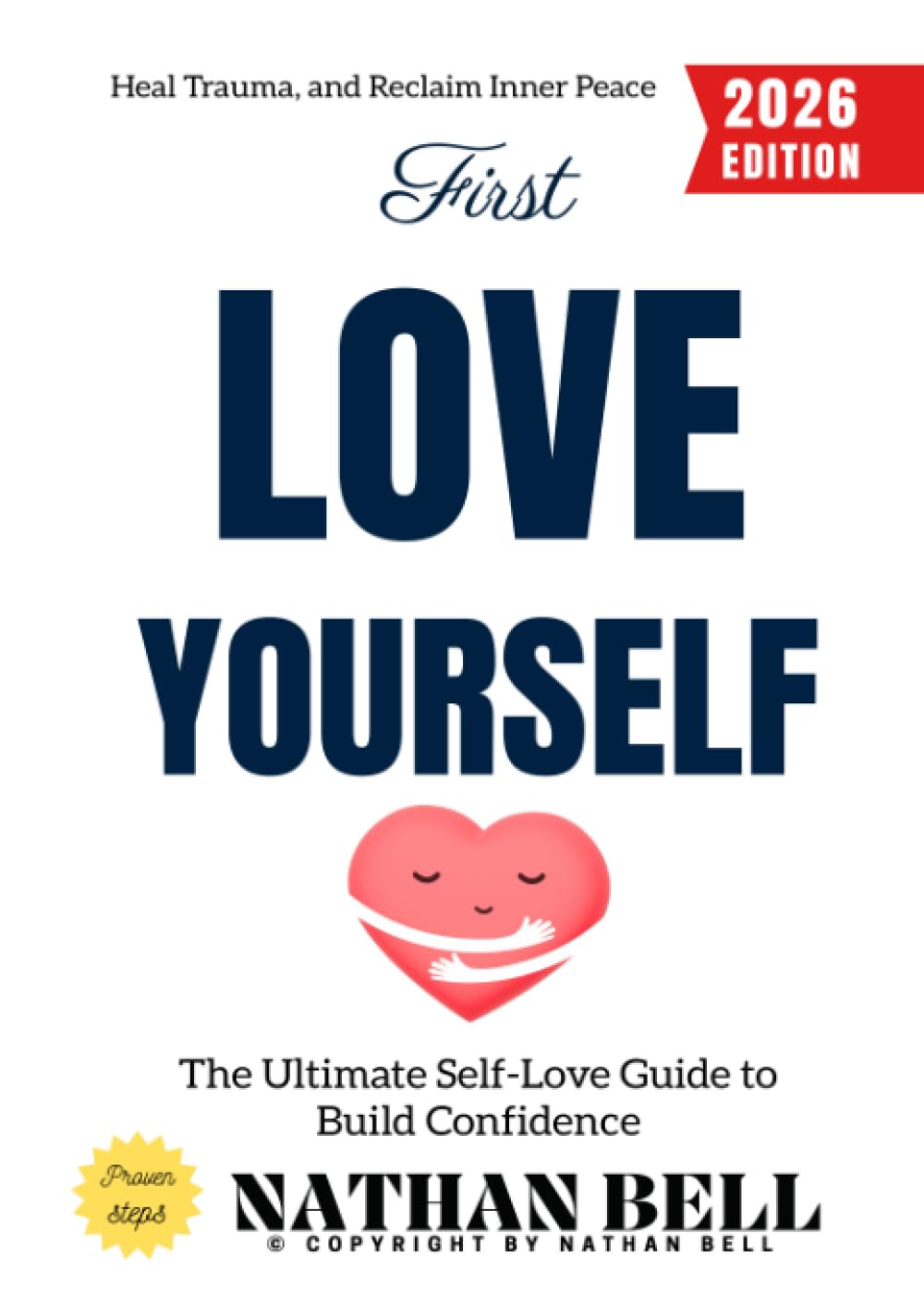 First, Love Yourself:: The Ultimate Self-Love Guide to Build Confidence, Heal Trauma, and Reclaim Inner Peace