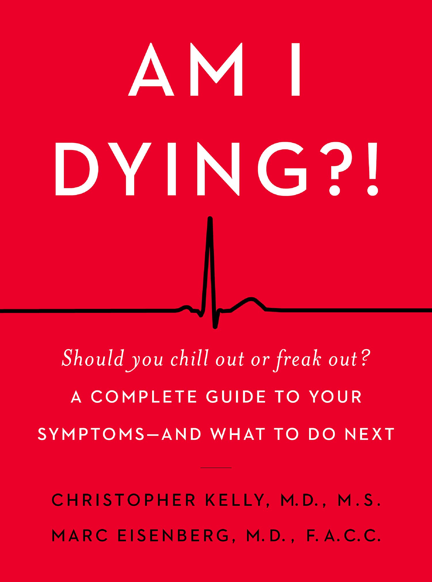 Am I Dying?! : A Complete Guide to Your Symptoms--and What to Do Next