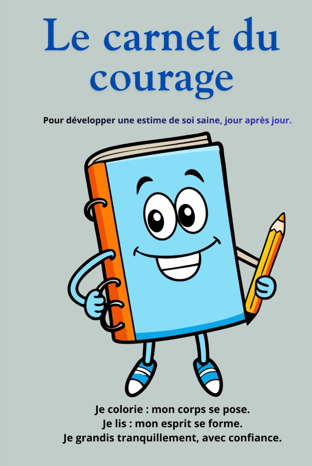 Le carnet du courage: Pour développer une estime de soi saine, jour après jour.