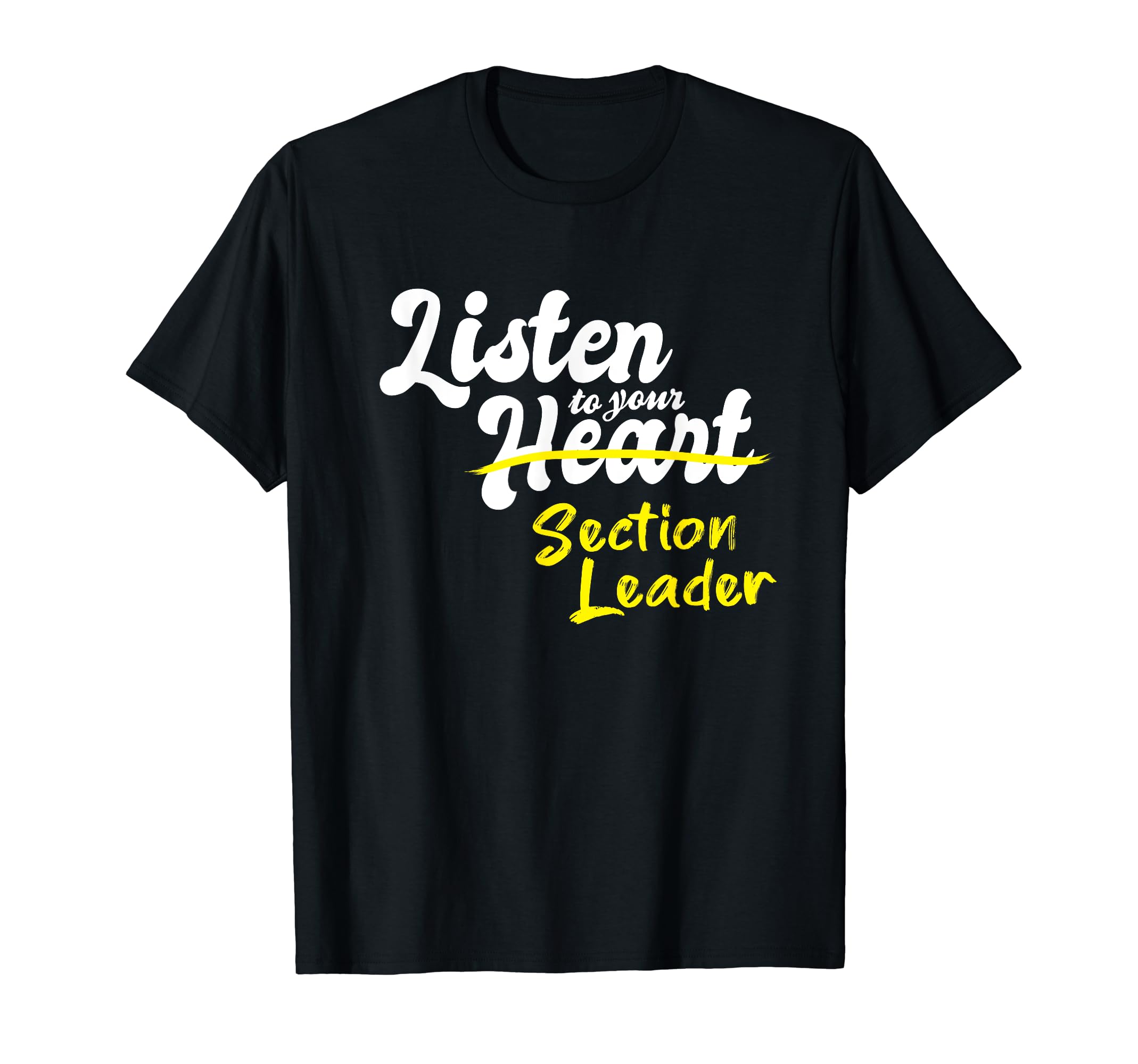 Section Leader GiftsGifts for Section Leaders - Listen to your Section Leader T-Shirt