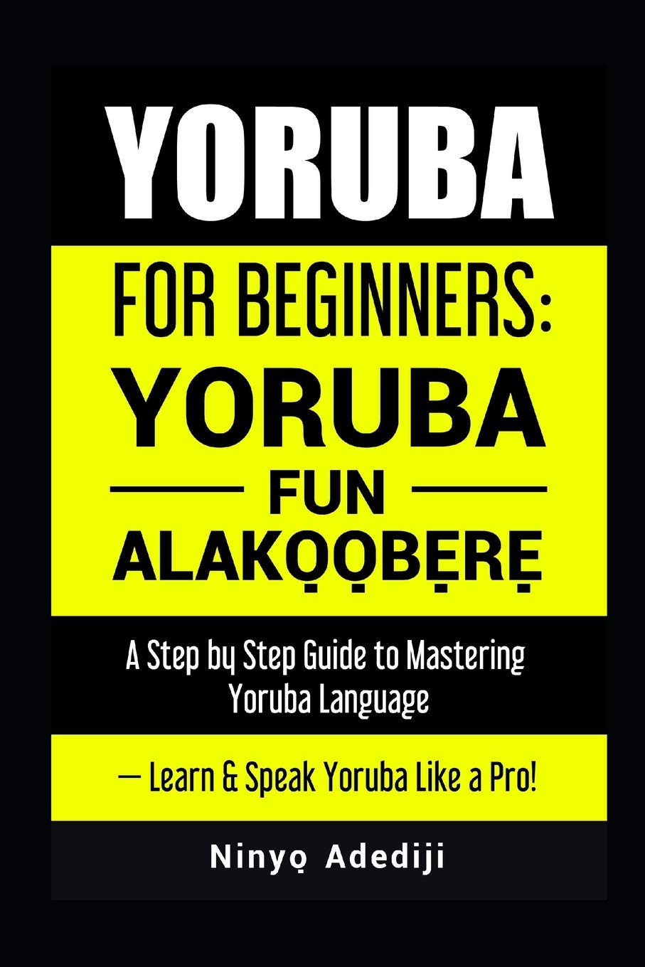 Buy YORUBA FOR BEGINNERS YORÙBÁ FÚN ALÁKỌ̀Ọ́BẸ̀RẸ̀ A Step by Step