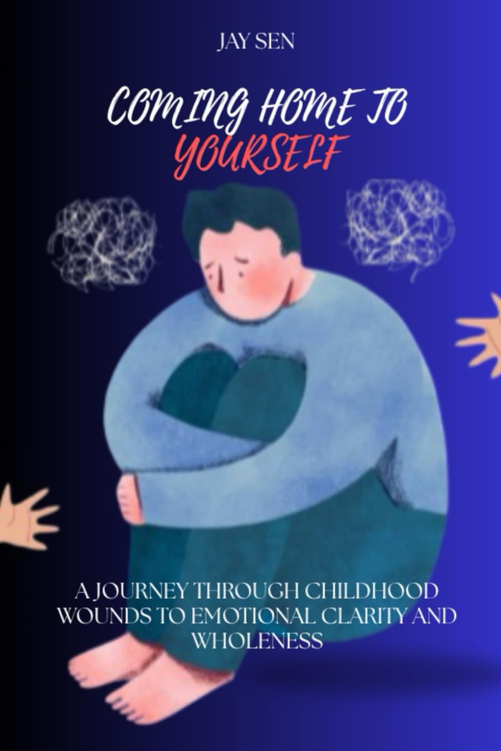 Coming Home to Yourself: A Journey Through Childhood Wounds to Emotional Clarity and Wholeness
