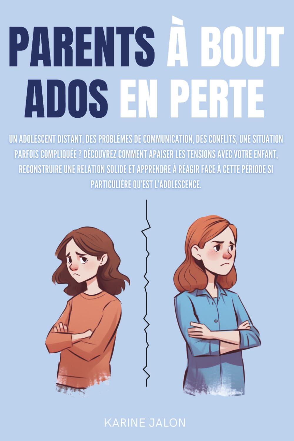 PARENTS A BOUT, ADOS EN PERTE: Reconstruire le lien parent–ado, aider l'adolescent dans son développement