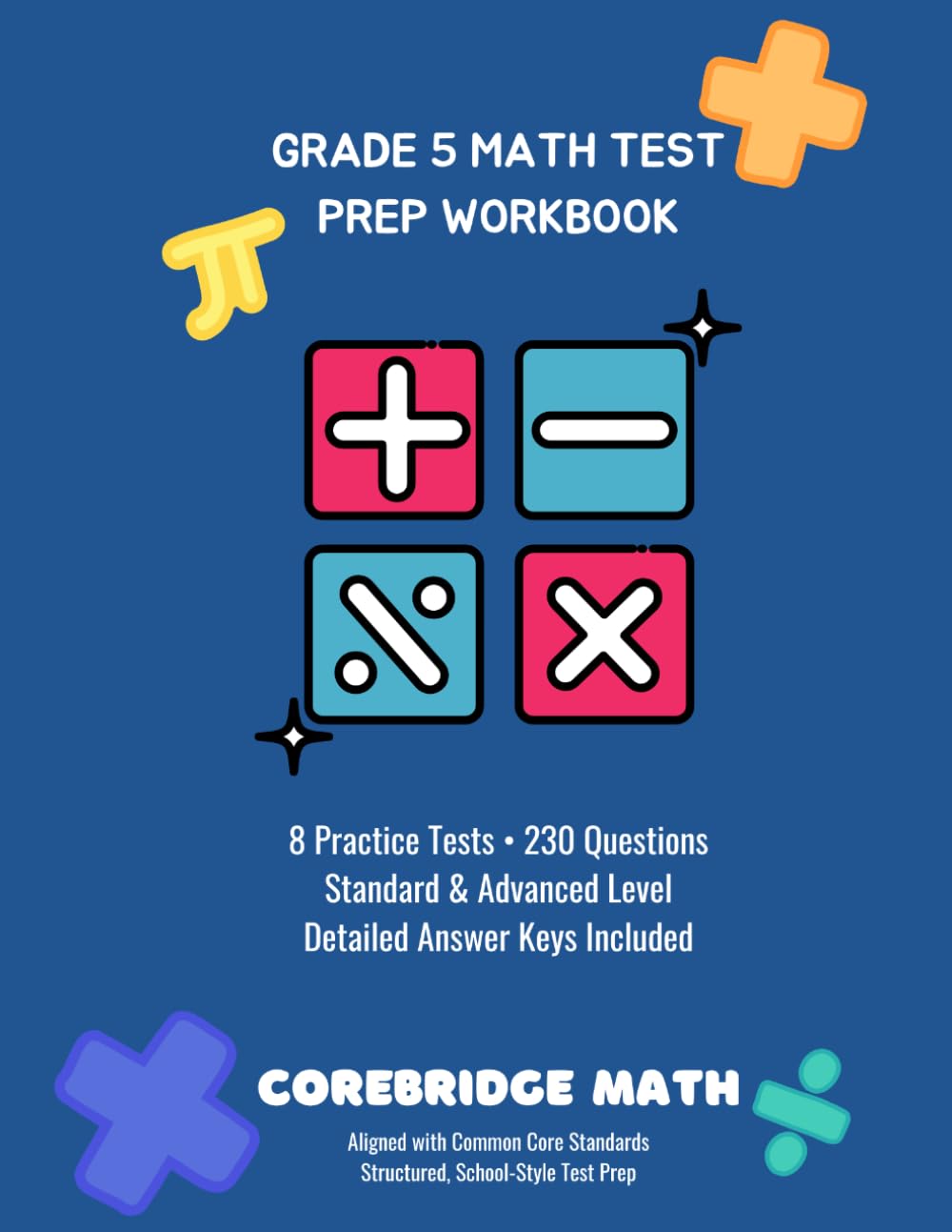 Grade 5 Math Test Prep Workbook: Practice Tests, Common Core Review, State Assessment Prep, Problem Solving Strategies, Fractions, Decimals, Word ... Answer Explanations, Standard and Advanced